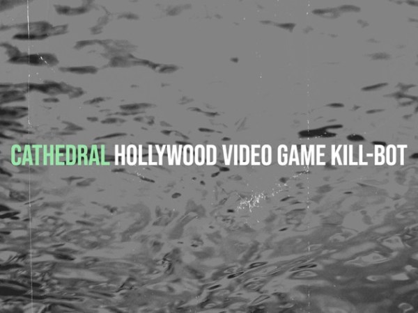 Hollywood Video Game Kill-Bot – “Cathedral” review