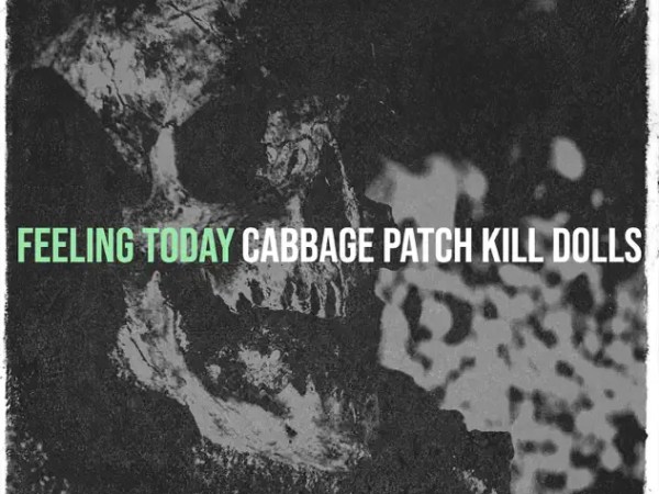 Cabbage Patch Kill Dolls – “Feeling Today”&nbsp;review