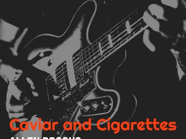 Allen Brooks – “Caviar and Cigarettes” review